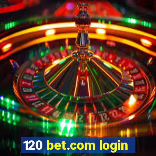 120 bet.com login